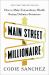 Main Street Millionaire : How to Make Extraordinary Wealth Buying Ordinary Businesses