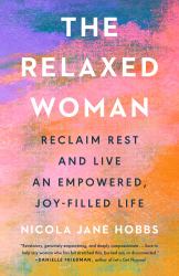 The Relaxed Woman : Reclaim Rest and Live an Empowered, Joy-Filled Life