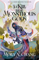 To Kill These Monstrous Gods : Book Two of Gods Beyond the Skies