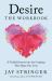Desire: the Workbook : A Guided Journey into the Longings That Shape Our Lives