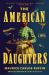 The American Daughters : A Novel