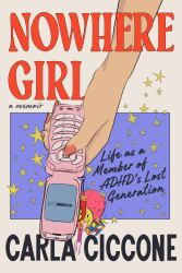 Nowhere Girl : Life As a Member of ADHD's Lost Generation