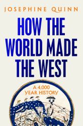 How the World Made the West : A 4,000 Year History