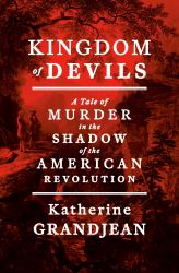 Kingdom of Devils : A Tale of Murder in the Shadow of the American Revolution
