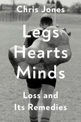 Legs Hearts Minds : Loss and Its Remedies