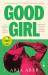 Good Girl : A Novel