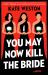 You May Now Kill the Bride : A Novel