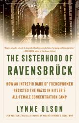The Sisterhood of Ravensbrück : How an Intrepid Band of Frenchwomen Resisted the Nazis in Hitler's All-Female Concentration Camp