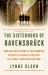 The Sisterhood of Ravensbrück : How an Intrepid Band of Frenchwomen Resisted the Nazis in Hitler's All-Female Concentration Camp