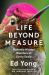 Life Beyond Measure : Nature's Hidden Wonders at Every Scale