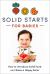 Solid Starts for Babies : How to Introduce Solid Food and Raise a Happy Eater