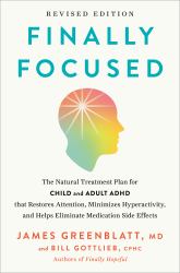 Finally Focused, Revised Edition : The Natural Treatment Plan for Child and Adult ADHD That Restores Attention, Minimizes Hyperactivity, and Helps Eliminate Medication Side Effects