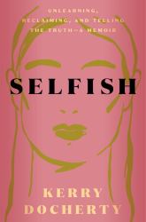 Selfish : Unlearning, Reclaiming, and Telling the Truth