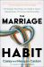 The Marriage Habit : 10 Simple Practices to Build a More Intentional, Thriving Relationship