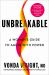 Unbreakable : A Woman's Guide to Aging with Power Unbreakable : A Woman's Guide to Aging with Power