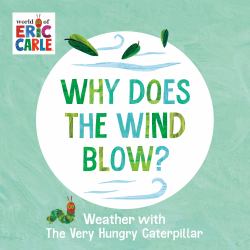 Why Does the Wind Blow? : Weather with the Very Hungry Caterpillar