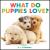 What Do Puppies Love?