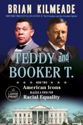 Teddy and Booker T. : How Two American Icons Blazed a Path for Racial Equality
