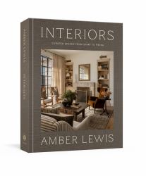 Interiors: a Home Renovation and Interior Design Book : Curated Spaces from Start to Finish