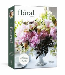 The Floral Deck : 50 Flower Arrangements for Every Occasion