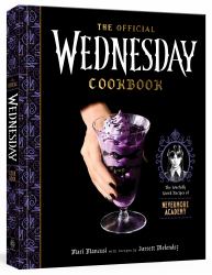 The Official Wednesday Cookbook : The Woefully Weird Recipes of Nevermore Academy