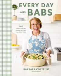 Every Day with Babs : 101 Family-Friendly Dinners for Every Day of the Week: a Cookbook