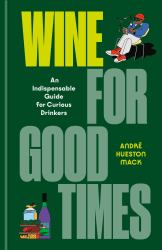 Wine for Good Times : A Guide for Curious Drinkers