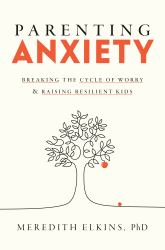 Parenting Anxiety : Breaking the Cycle of Worry and Raising Resilient Kids