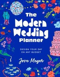The Modern Wedding Planner : Design Your Day on Any Budget