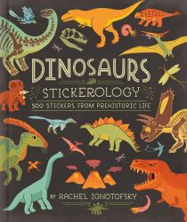 Dinosaurs! Stickerology : 250 Stickers from Prehistoric Life; Stickers for Journals, Water Bottles, and Laptops; Stickers for History- and Archeology-Lovers