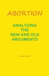 Abortion--Analyzing the New and Old Arguments
