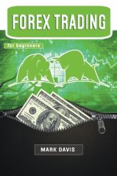 Forex Trading for Beginners : Discover the Psychology of a Successful Trader and Learn How to Make Money by Investing in Forex with Powerful Secret Strategies