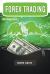 Forex Trading for Beginners : Discover the Psychology of a Successful Trader and Learn How to Make Money by Investing in Forex with Powerful Secret Strategies