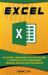 Excel : The Ultimate Comprehensive Step-By-Step Guide to Strategies in Excel Programming (Formulas, Shortcuts and Spreadsheets)