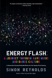 Energy Flash : A Journey Through Rave Music and Dance Culture