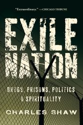 Exile Nation : Drugs, Prisons, Politics, and Spirituality