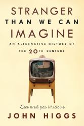 Stranger Than We Can Imagine : Making Sense of the Twentieth Century