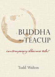 Buddha in a Teacup : Contemporary Dharma Tales