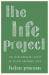 The Life Project : The Extraordinary Story of 70,000 Ordinary Lives