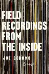 Field Recordings from the Inside : Essays