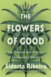 The Flowers of Good : The Science and the History of Marijuana Liberation