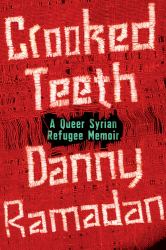 Crooked Teeth : A Queer Syrian Refugee Memoir