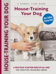 House-Training Your Dog : A Practical Plan for Dogs of All Ages