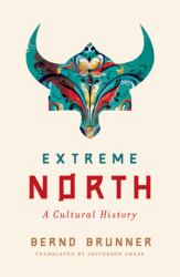 Extreme North : A Cultural History