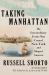 Taking Manhattan : The Extraordinary Events That Created New York and Shaped America