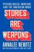 Stories Are Weapons : Psychological Warfare and the American Mind Stories Are Weapons : Psychological Warfare and the American Mind