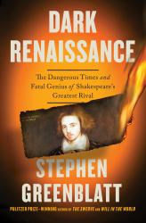 Dark Renaissance : The Dangerous Times and Fatal Genius of Shakespeare's Greatest Rival