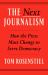 The Next Journalism : How the Press Must Change to Serve Democracy