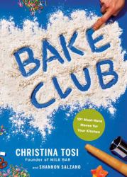 Bake Club : 101 Must-Have Moves for Your Kitchen: a Cookbook