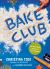 Bake Club : 101 Must-Have Moves for Your Kitchen: a Cookbook